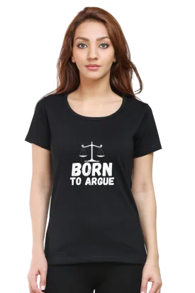 "Born To Argue" Printed Women's Round Neck Half Sleeve Classic | Comfortable and Stylish Essential